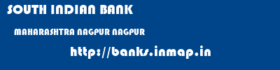 SOUTH INDIAN BANK  MAHARASHTRA NAGPUR NAGPUR   banks information 